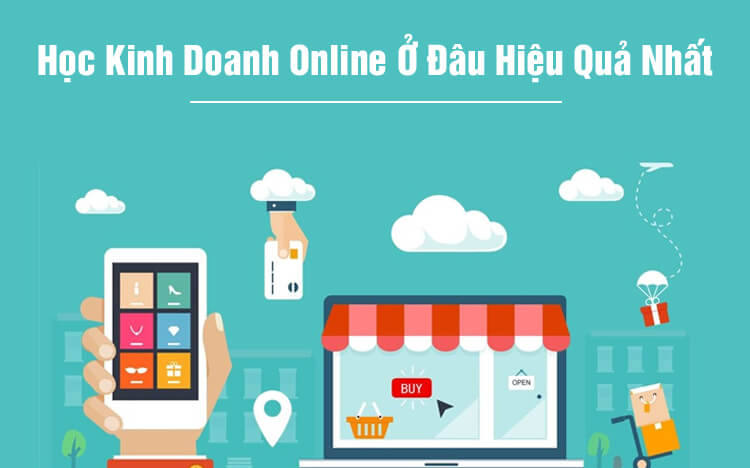 hoc-kinh-doanh-online-o-dau-hieu-qua